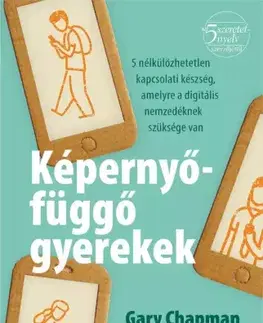 Výchova, cvičenie a hry s deťmi Képernyőfüggő gyerekek - Arlene Pellicaneová,Gary Chapman