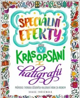 Kreslenie, maľovanie Speciální efekty v krasopsaní a kaligrafii - Grace Frösén