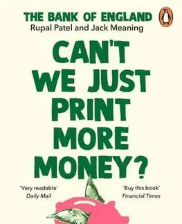 Ekonómia, Ekonomika Can't We Just Print More Money? - Rupal Patel,Jack Meaning