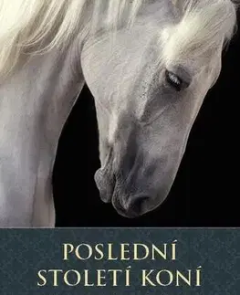 Kone Poslední století koní - Ulrich Raulff,Magdalena Havlová