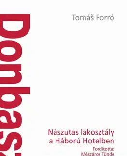 Svetové dejiny, dejiny štátov Donbasz - Nászutas lakosztály a Háború Hotelben - Tomáš Forró,Tünde Mészáros