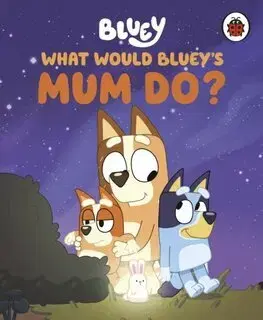 Rozprávky Bluey: What Would Bluey's Mum Do?