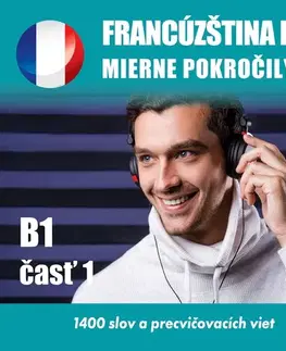 Jazykové učebnice - ostatné Audioacademyeu Francúzština pre mierne pokročilých B1 - časť 1