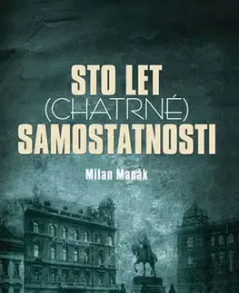 Slovenské a české dejiny Sto let (chatrné) samostatnosti - Milan Macák