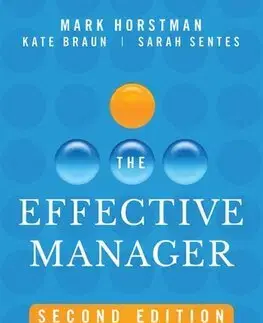 Manažment The Effective Manager - Mark Horstman,Kate Braun,Sarah Sentes
