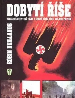 Druhá svetová vojna Dobytí Říše - Robin Neillands