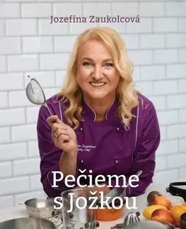Sladká kuchyňa Pečieme s Jožkou - Jozefína Zaukolcová