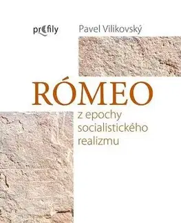 Slovenská beletria Rómeo z epochy socialistického realizmu - Pavel Vilikovský