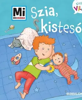 Rozprávky Mi Micsoda Kicsi világ 6. – Szia, kistesó! - Andrea Weller-Essers,Sára Márialigeti