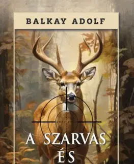 Poľovníctvo A szarvas és vadászata - Adolf Balkay