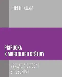 Pre vysoké školy Příručka k morfologii češtiny - Robert Adam