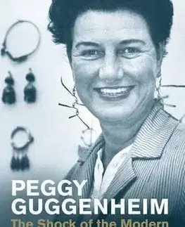 Biografie - ostatné Peggy Guggenheim - The Shock of the Modern - Francine Proseová