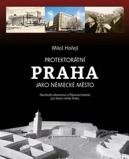Učebnice - ostatné Protektorátní Praha jako německé město - Miloš Hořejš