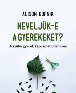 Psychológia, etika Neveljünk-e gyerekeket? - Alison Gopnik