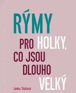 Česká beletria Rýmy pro holky, co jsou dlouho velký - Lenka Tkáčová