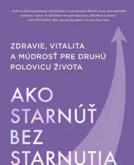 Zdravie, životný štýl - ostatné Ako starnúť bez starnutia - Maddy Dychtwald,Zuzana Močková-Lorková