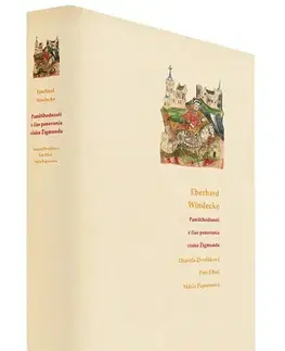 Slovenské a české dejiny Kronika Eberharda Windeckeho - Daniela Dvořáková,Petr Elbel