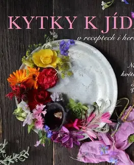 Kuchárky - ostatné Kytky k jídlu v receptech i herbáři - Jana Vlková