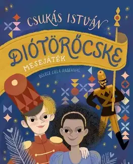 Rozprávky Diótörőcske – Mesejáték - István Csukás,Lilla Bölecz