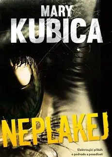 Detektívky, trilery, horory Neplakej - Mary Kubica