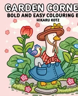 Nalepovačky, vystrihovačky, skladačky Garden Corners: Bold and Easy Colouring Book for All Ages - Hikaru Kotz