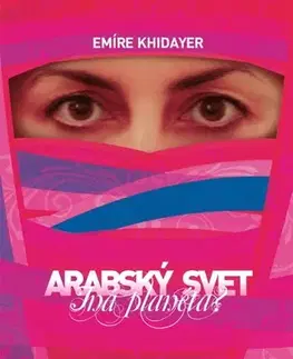 Sociológia, etnológia Arabský svet - iná planéta? - Emíre Khidayer