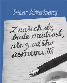 Svetová poézia Z našich sĺz bude múdrosť, ale z vášho úsmevu?!? - Peter Altenberg
