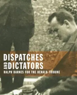 Biografie - Životopisy Dispatches and Dictators - Barbara S. Mahoney
