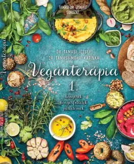 Zdravá výživa, diéty, chudnutie Vegánterápia 1. - Kenyerek, kenyérfeltétek, pástétomok - József Tamasi, Dr.,Katinka Tamasi-Mohai, Dr.