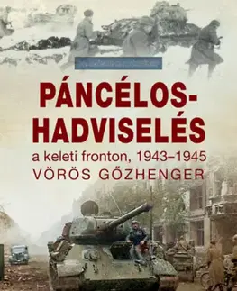 Druhá svetová vojna Páncélos-hadviselés a keleti fronton, 1943-1945 - Vörös gőzhenger - Robert Forczyk