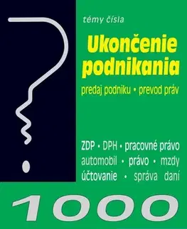 Podnikanie, obchod, predaj 1000 Riešení 4/2025 - Ukončenie podnikania a predaj podniku z daňového a účtovného pohľadu - Kolektív autorov