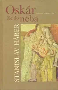 Slovenská beletria Oskár ide do neba - Stanislav Háber,Peter Šabo,Júlia Schwandnerová