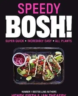 Vegetariánska kuchyňa Speedy Bosh!: Over 100 Quick And Easy Plant-Based Meals In 20 Minutes - Henry Firth,Ian Theasby