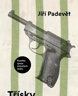 Novely, poviedky, antológie Třísky svobody - Povídky zpoza ostnatého drátu - Jiří Padevět