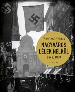 Druhá svetová vojna Nagyváros lélek nélkül. Bécs 1938 - Manfred Flügge