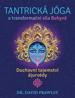 Joga, meditácia Tantrická jóga a transformační síla Bohyně - David Frawley