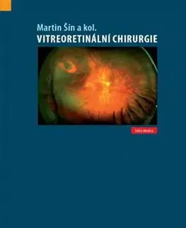 Chirurgia, ortopédia, traumatológia Vitreoretinální chirurgie - Martin Šín,Kolektív autorov