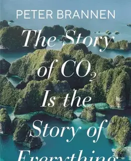 Ekológia, meteorológia, klimatológia The Story of CO2 Is the Story of Everything - Peter Brannen