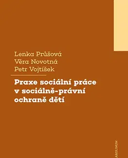 Sociológia, etnológia Praxe sociální práce v sociálně-právní ochraně dětí - Lenka Průšová,Věra Novotná,Petr Vojtíšek