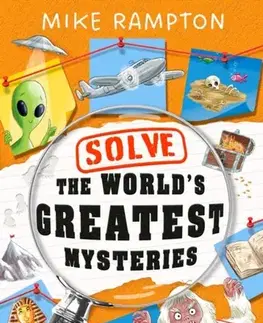 Encyklopédie pre deti a mládež - ostatné Solve the World’s Greatest Mysteries - Mike Rampton