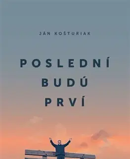 Odborná a náučná literatúra - ostatné Poslední budú prví - Ján Košturiak