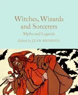 Svetová beletria Witches, Wizards and Sorcerers: Myths and Legends - Jean Menzies