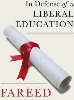Pedagogika, vzdelávanie, vyučovanie In Defense of a Liberal Education - Fareed Zakaria