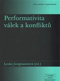 Literárna veda, jazykoveda Performativita válek a konfliktů - Lenka Jungmannová