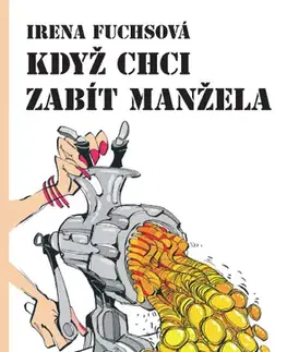 Humor a satira Když chci zabít manžela - Irena Fuchsová