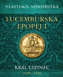 Historické romány Lucemburská epopej I - Král cizinec (1309-1333) - Vlastimil Vondruška