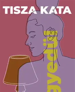 Svetová beletria Egyedül - A szerethető öregedés felé - Kata Tisza