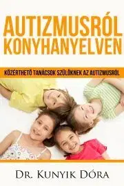 Výchova, cvičenie a hry s deťmi Autizmusról konyhanyelven - Kunyik Dóra