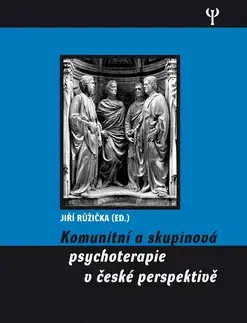 Psychológia, etika Komunitní a skupinová psychoterapie v české perspe - Jiří Růžička