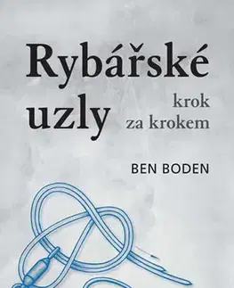 Rybárstvo Rybářské uzly krok za krokem - Ben Boden